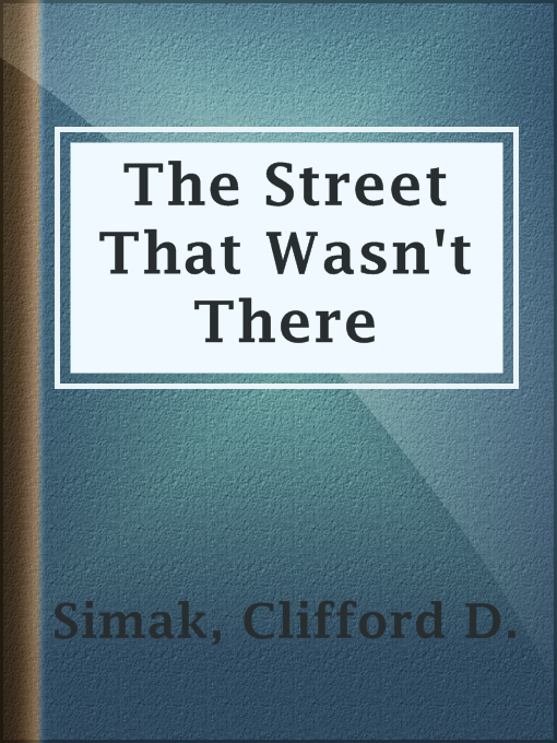 Title details for The Street That Wasn't There by Clifford D. Simak - Available